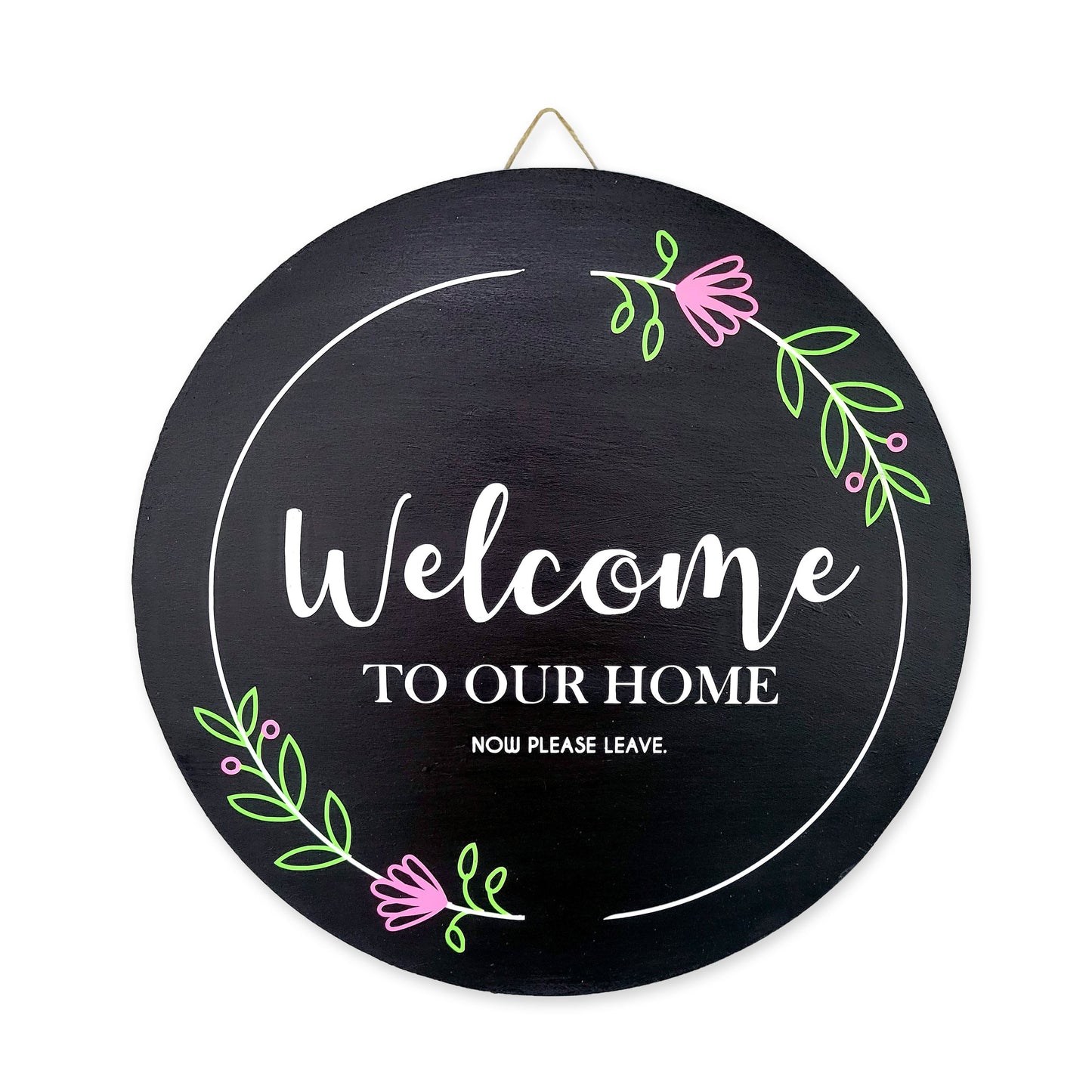 Welcome to our Home, Now Please Leave Door Hanger 15"