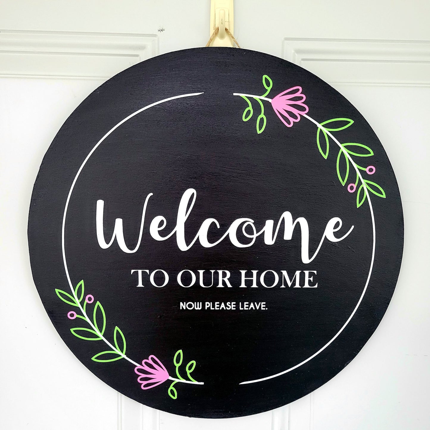 Welcome to our Home, Now Please Leave Door Hanger 15"